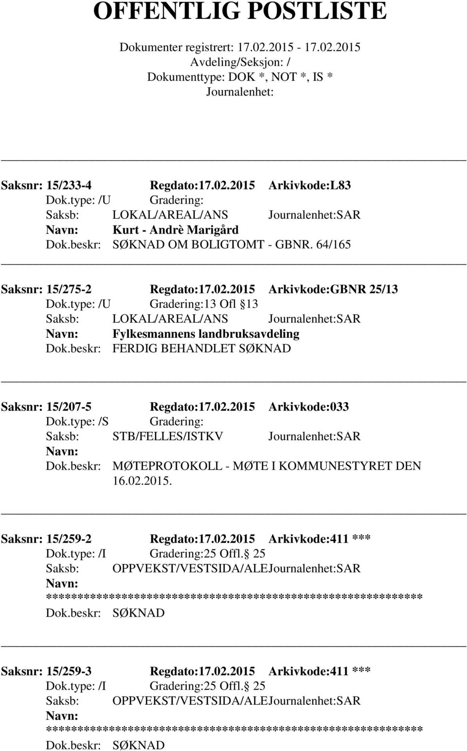 beskr: MØTEPROTOKOLL - MØTE I KOMMUNESTYRET DEN 16.02.2015. Saksnr: 15/259-2 Regdato:17.02.2015 Arkivkode:411 *** 25 Offl. 25 Saksb: OPPVEKST/VESTSIDA/ALE SAR ** Dok.