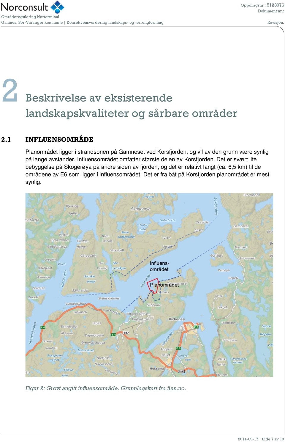 Influensområdet omfatter største delen av Korsfjorden.