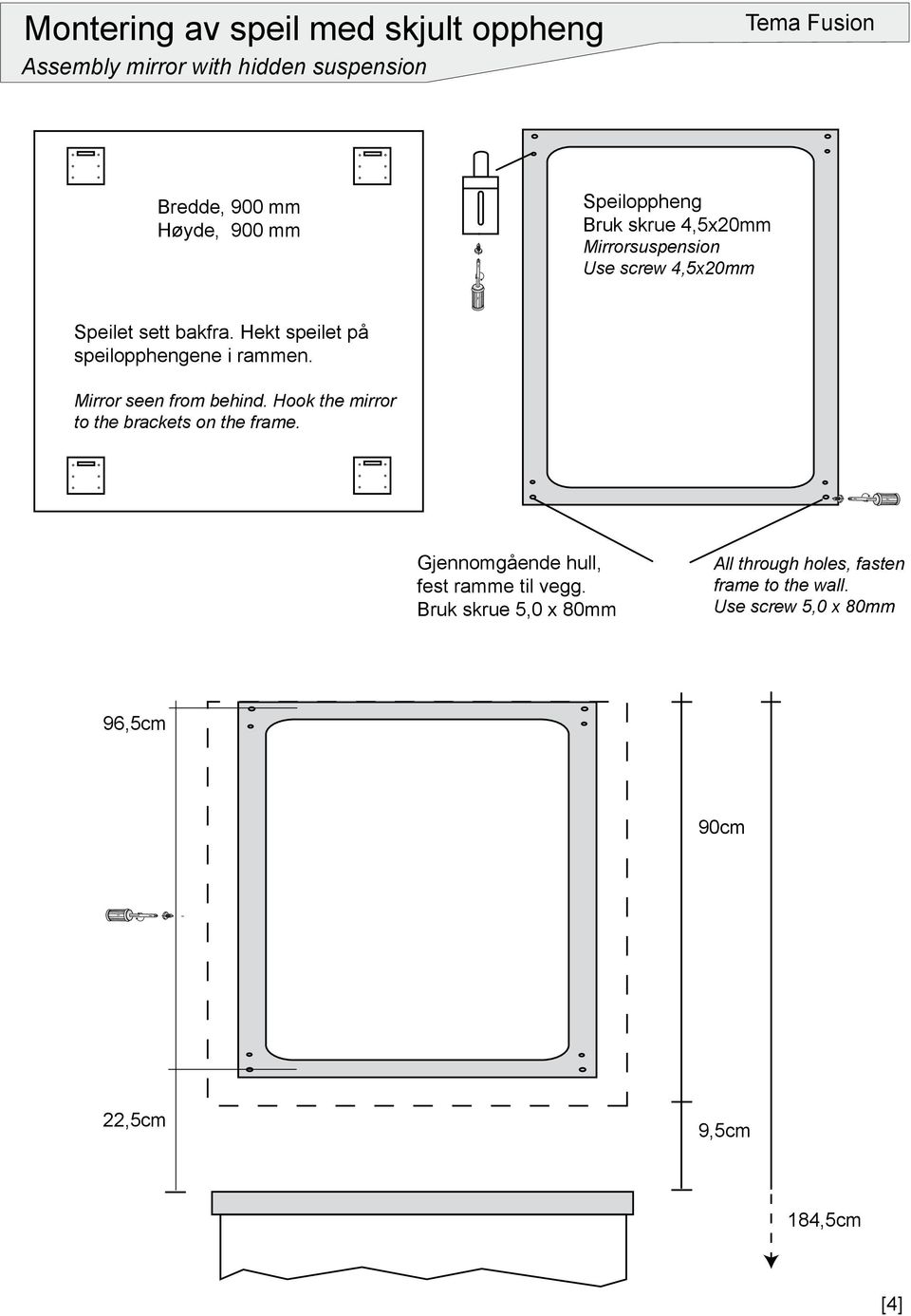 Mirror seen from behind. Hook the mirror to the brackets on the frame. Gjennomgående hull, fest ramme til vegg.