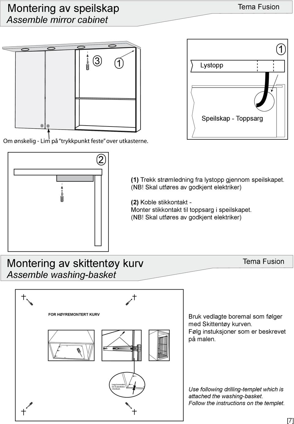 (NB! Skal utføres av godkjent elektriker) Montering av skittentøy kurv Assemble washing-basket FOR HØYREMONTERT KURV Bruk vedlagte boremal som følger med Skittentøy kurven.