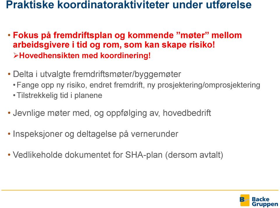 Delta i utvalgte fremdriftsmøter/byggemøter Fange opp ny risiko, endret fremdrift, ny prosjektering/omprosjektering