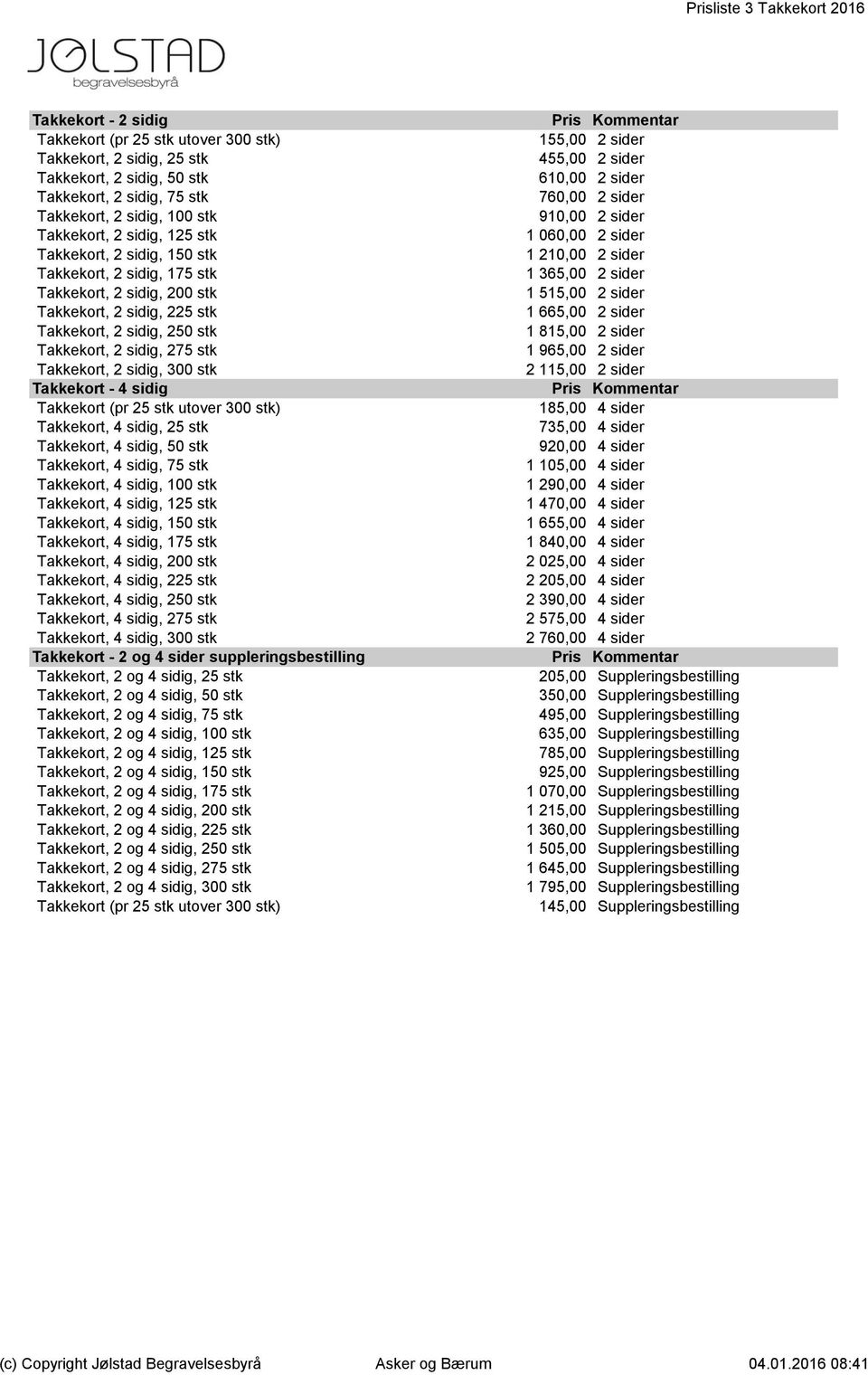 Takkekort, 2 sidig, 300 stk Takkekort - 4 sidig Takkekort (pr 25 stk utover 300 stk) Takkekort, 4 sidig, 25 stk Takkekort, 4 sidig, 50 stk Takkekort, 4 sidig, 75 stk Takkekort, 4 sidig, 100 stk