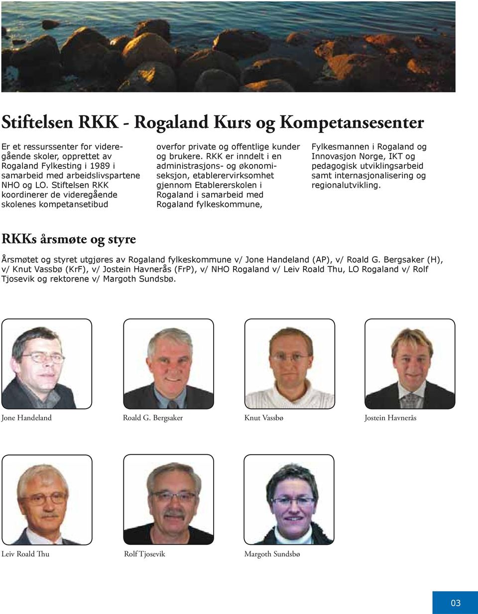 RKK er inndelt i en administrasjons- og økonomiseksjon, etablerervirksomhet gjennom Etablererskolen i Rogaland i samarbeid med Rogaland fylkeskommune, Fylkesmannen i Rogaland og Innovasjon Norge, IKT