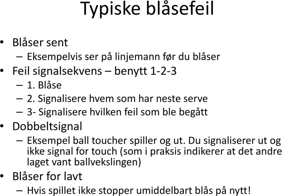 Signalisere hvem som har neste serve 3- Signalisere hvilken feil som ble begått Dobbeltsignal Eksempel