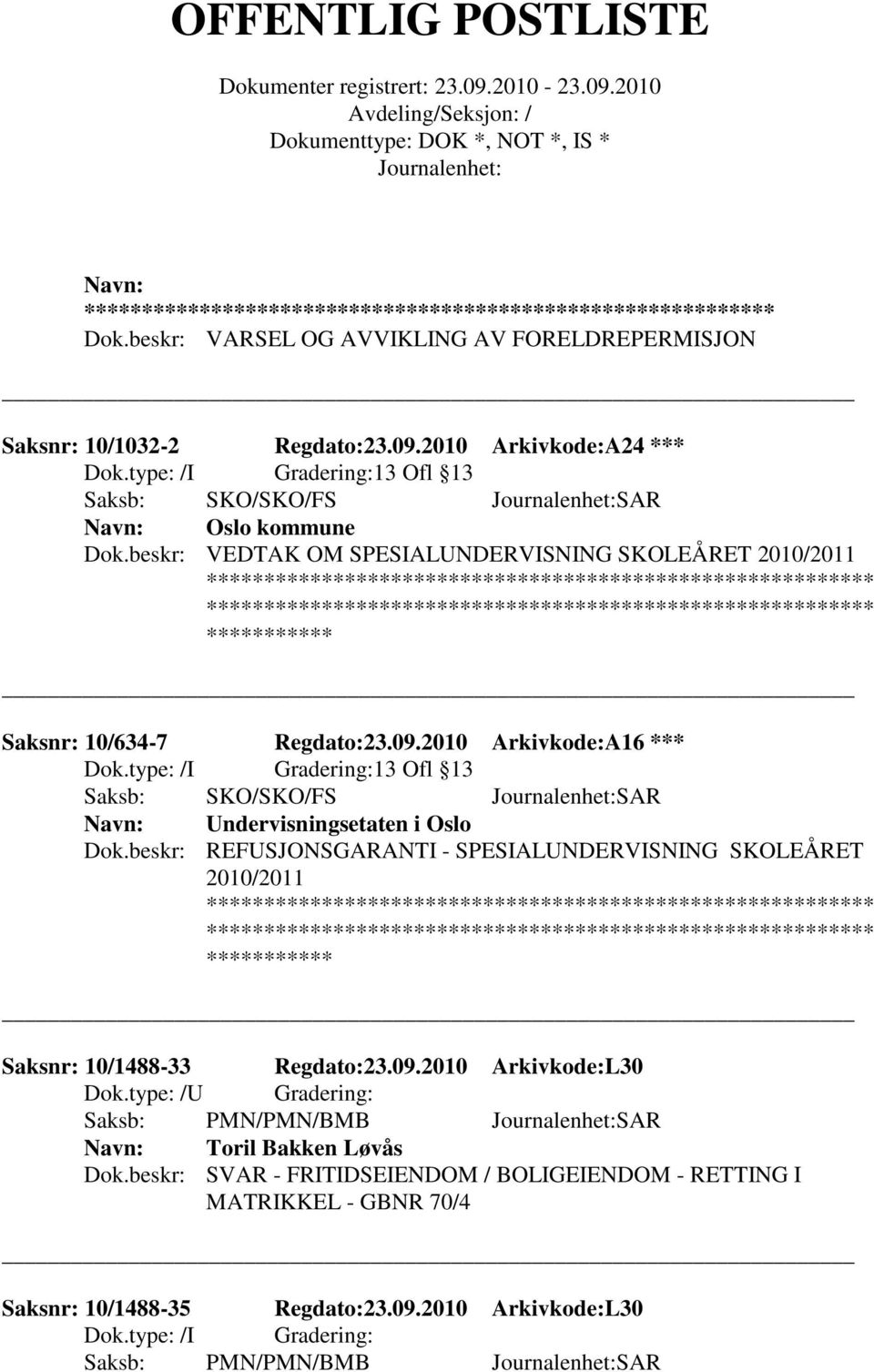 beskr: VEDTAK OM SPESIALUNDERVISNING SKOLEÅRET 2010/2011 Saksnr: 10/634-7 Regdato:23.09.