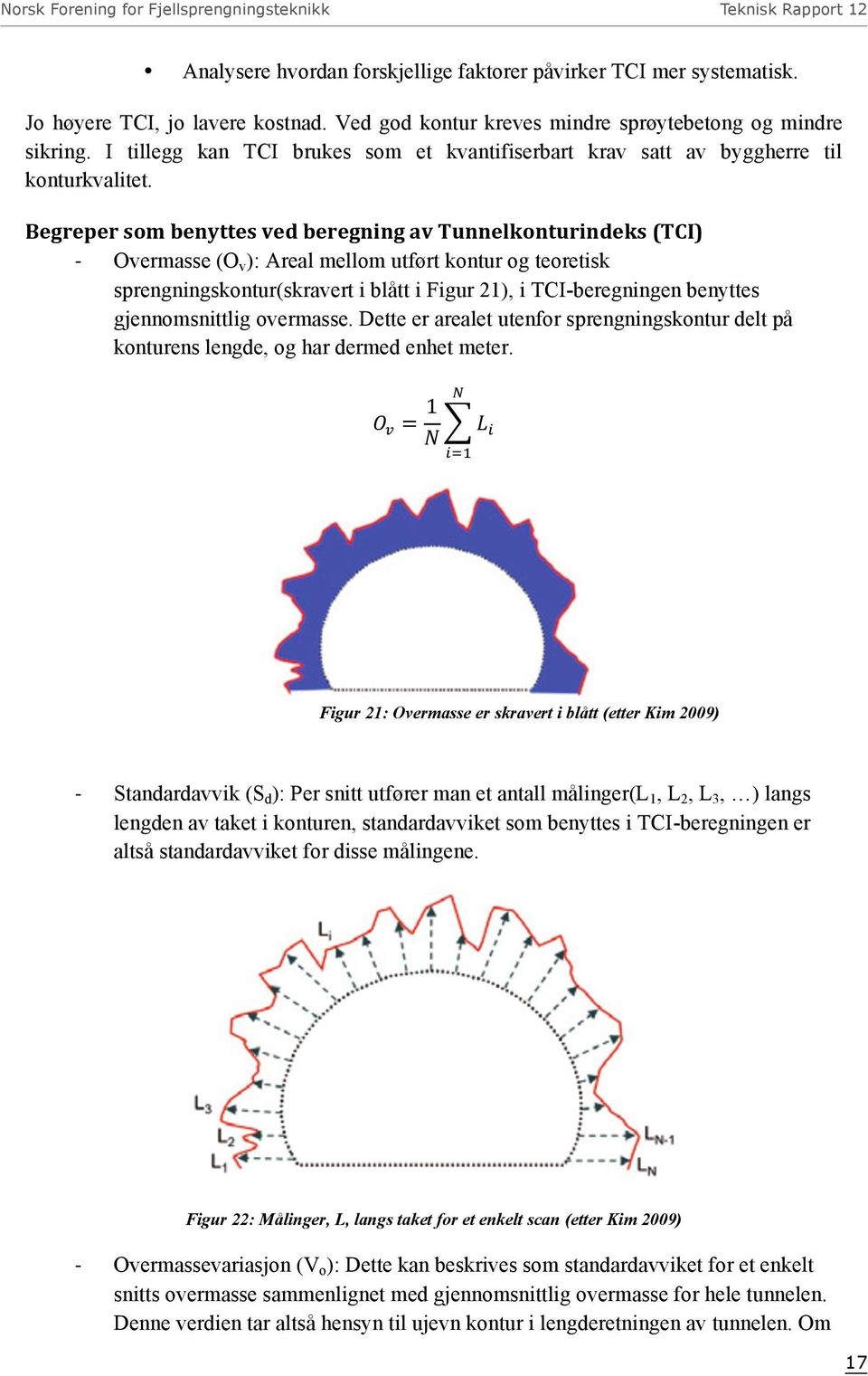 Begreper som benyttes ved beregning av Tunnelkonturindeks (TCI) - Overmasse (O v ): Areal mellom utført kontur og teoretisk sprengningskontur(skravert i blått i Figur 21), i TCI-beregningen benyttes