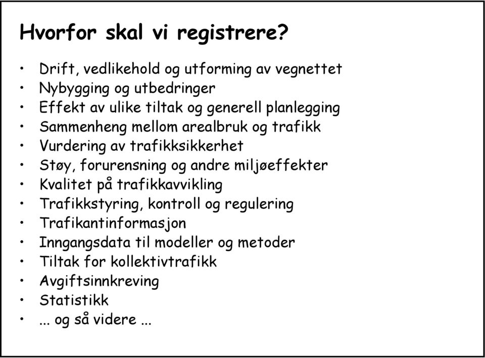 planlegging Sammenheng mellom arealbruk og trafikk Vurdering av trafikksikkerhet Støy, forurensning og andre