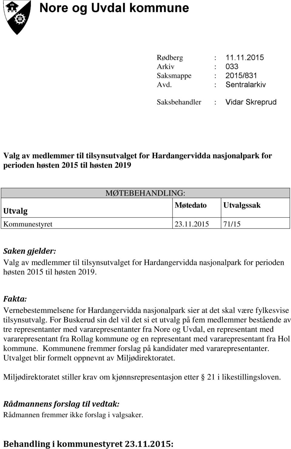 Kommunestyret 23.11.2015 71/15 Saken gjelder: Valg av medlemmer til tilsynsutvalget for Hardangervidda nasjonalpark for perioden høsten 2015 til høsten 2019.