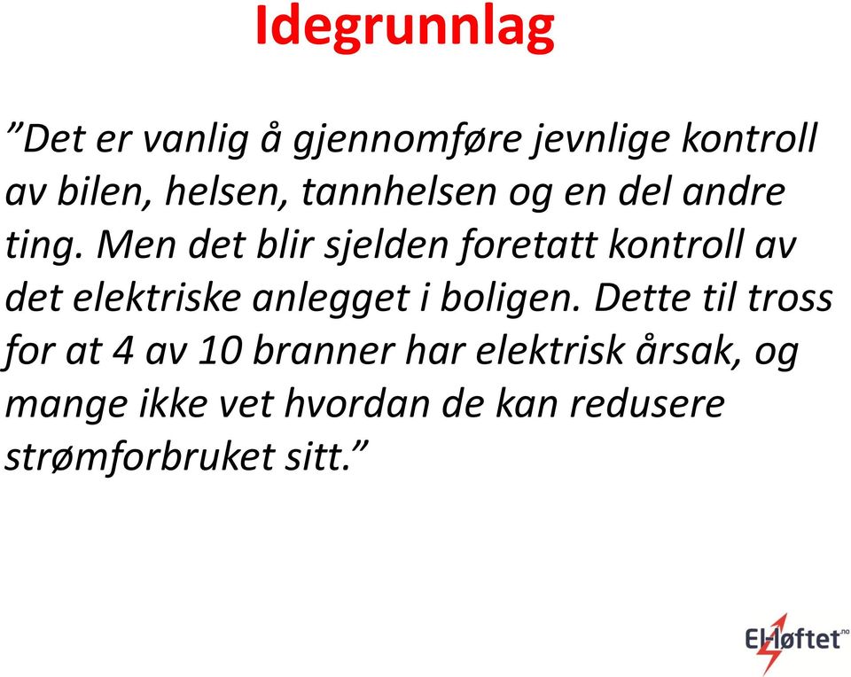 Men det blir sjelden foretatt kontroll av det elektriske anlegget i boligen.