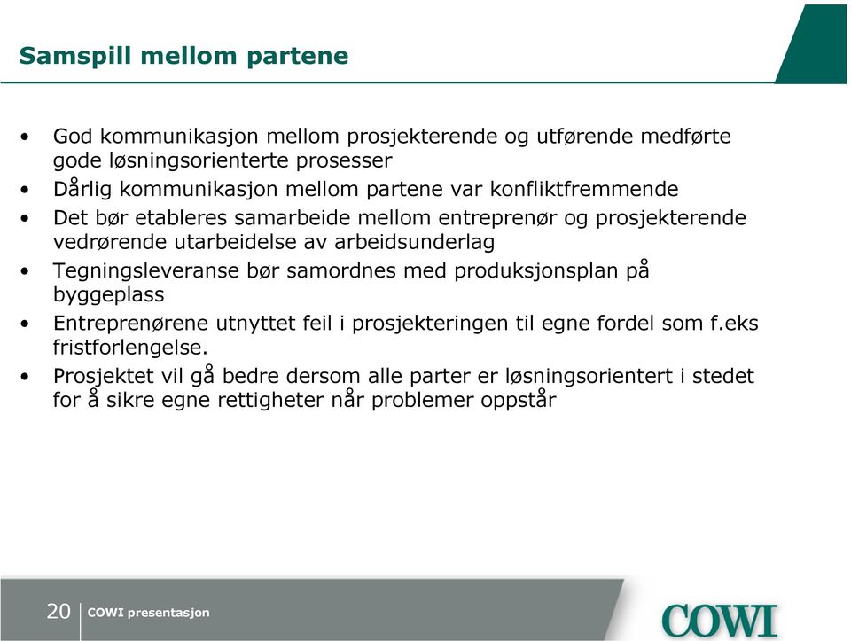 arbeidsunderlag Tegningsleveranse bør samordnes med produksjonsplan på byggeplass Entreprenørene utnyttet feil i prosjekteringen til egne