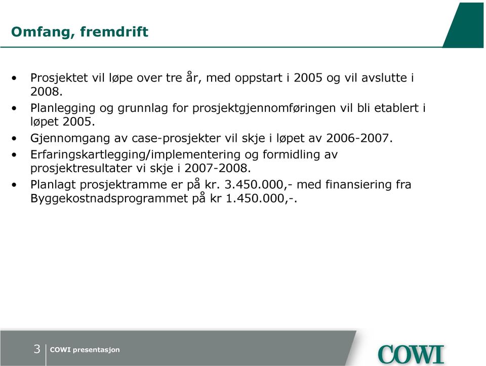 Gjennomgang av case-prosjekter vil skje i løpet av 2006-2007.