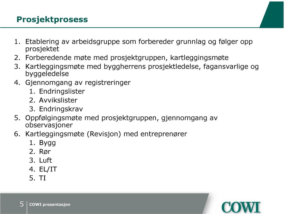 Kartleggingsmøte med byggherrens prosjektledelse, fagansvarlige og byggeledelse 4. Gjennomgang av registreringer 1.