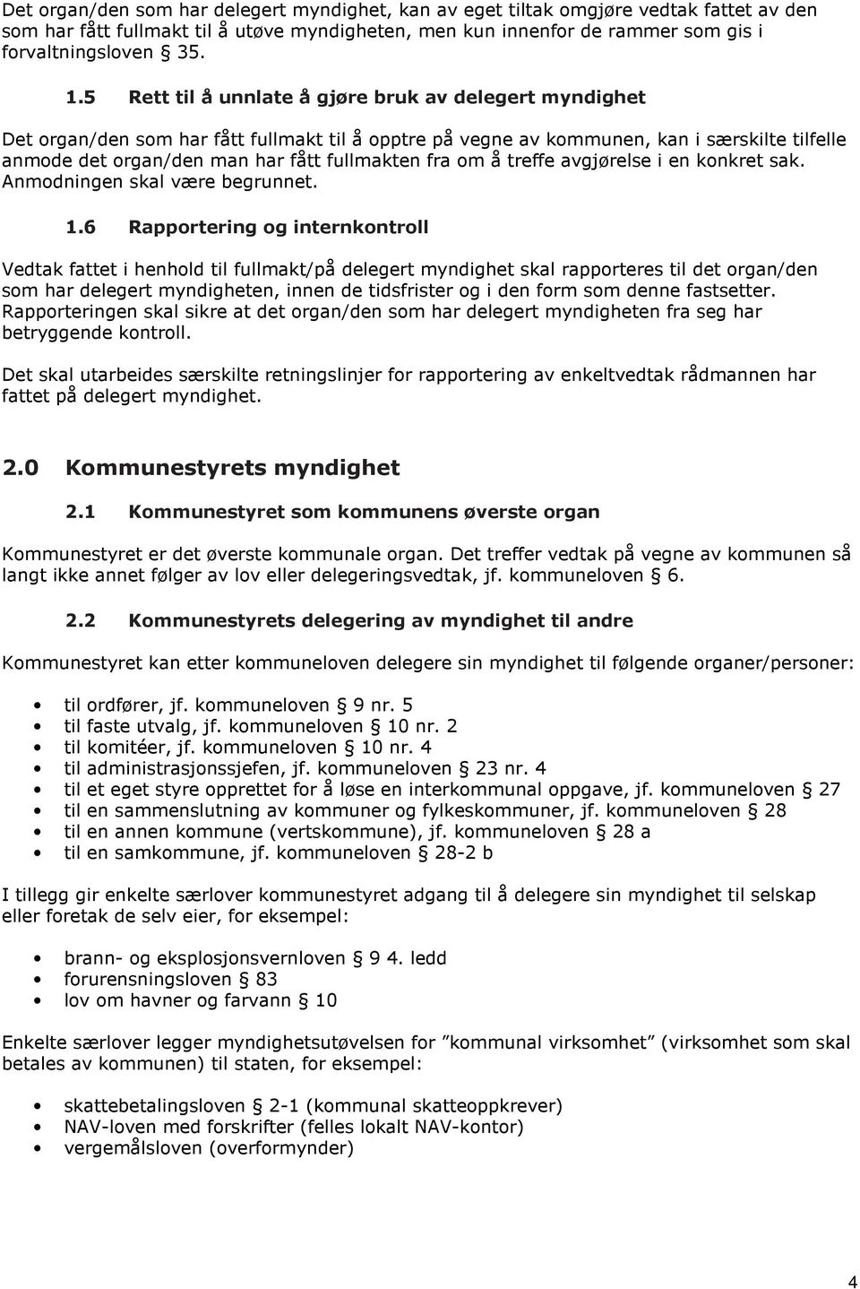 fra om å treffe avgjørelse i en konkret sak. Anmodningen skal være begrunnet. 1.