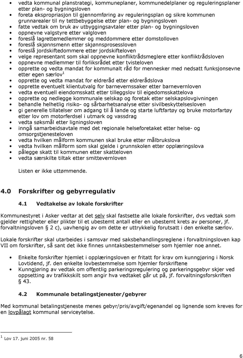 meddommere etter domstolloven foreslå skjønnsmenn etter skjønnsprosessloven foreslå jordskiftedommere etter jordskifteloven velge representant som skal oppnevne konfliktrådsmeglere etter