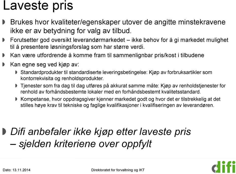 Kan være utfordrende å komme fram til sammenlignbar pris/kost i tilbudene Kan egne seg ved kjøp av: Standardprodukter til standardiserte leveringsbetingelse: Kjøp av forbruksartikler som