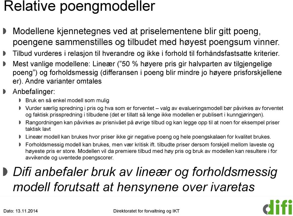 Mest vanlige modellene: Lineær ( 50 % høyere pris gir halvparten av tilgjengelige poeng ) og forholdsmessig (differansen i poeng blir mindre jo høyere prisforskjellene er).