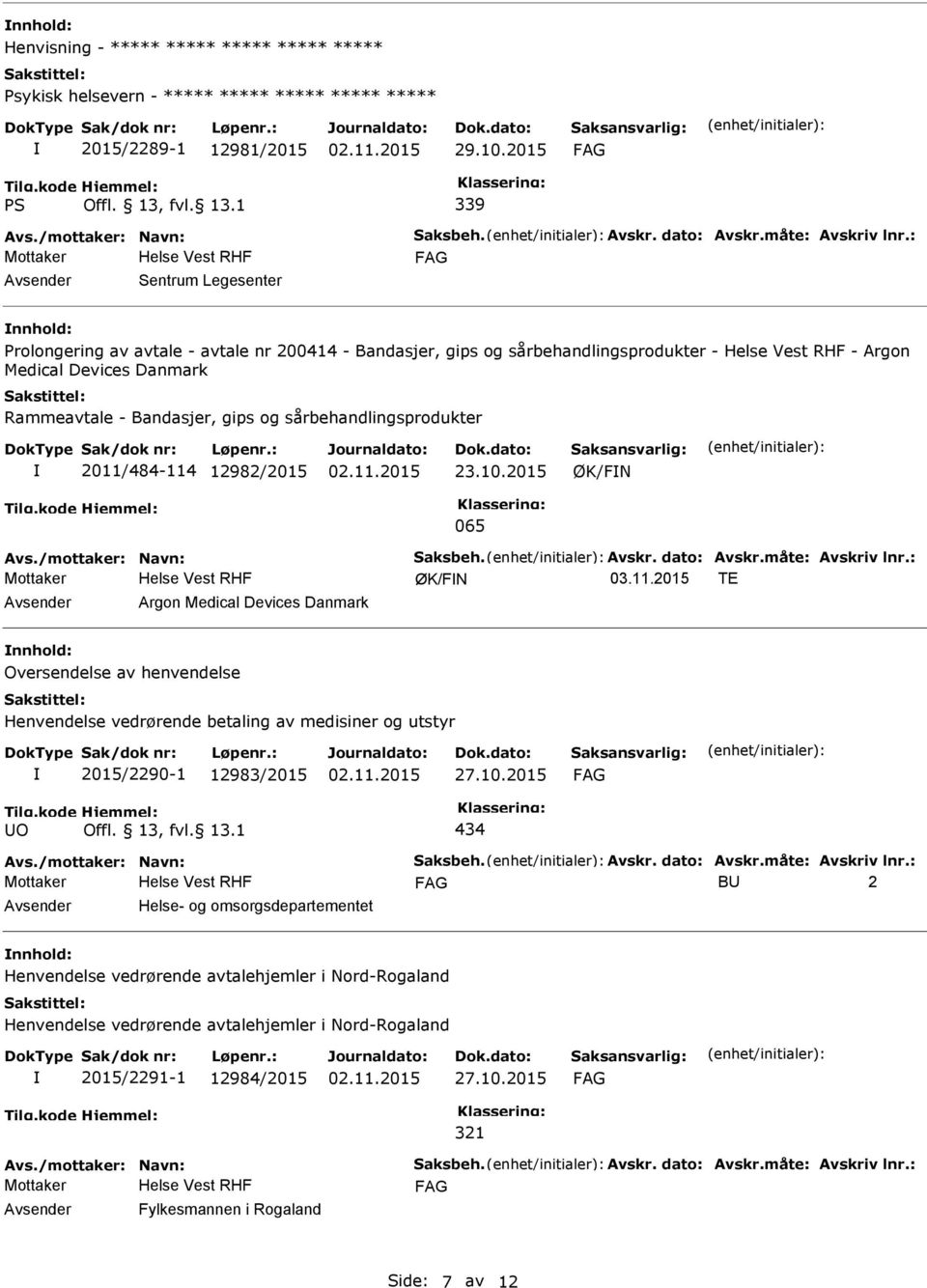 : Sentrum Legesenter Prolongering av avtale - avtale nr 200414 - Bandasjer, gips og sårbehandlingsprodukter - - Argon Medical Devices Danmark Rammeavtale - Bandasjer, gips og sårbehandlingsprodukter