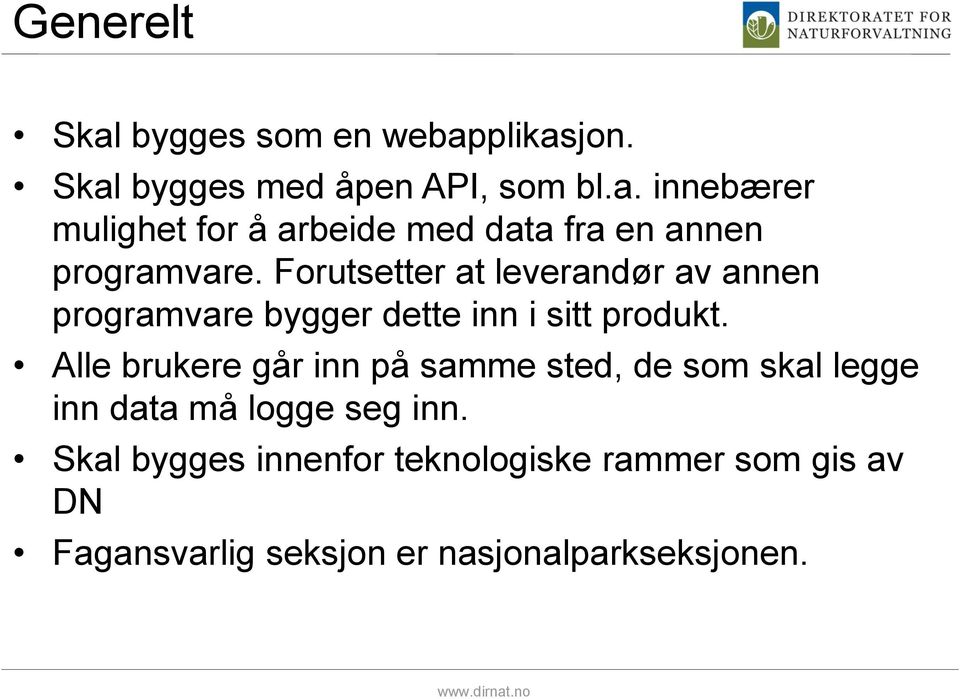 Alle brukere går inn på samme sted, de som skal legge inn data må logge seg inn.