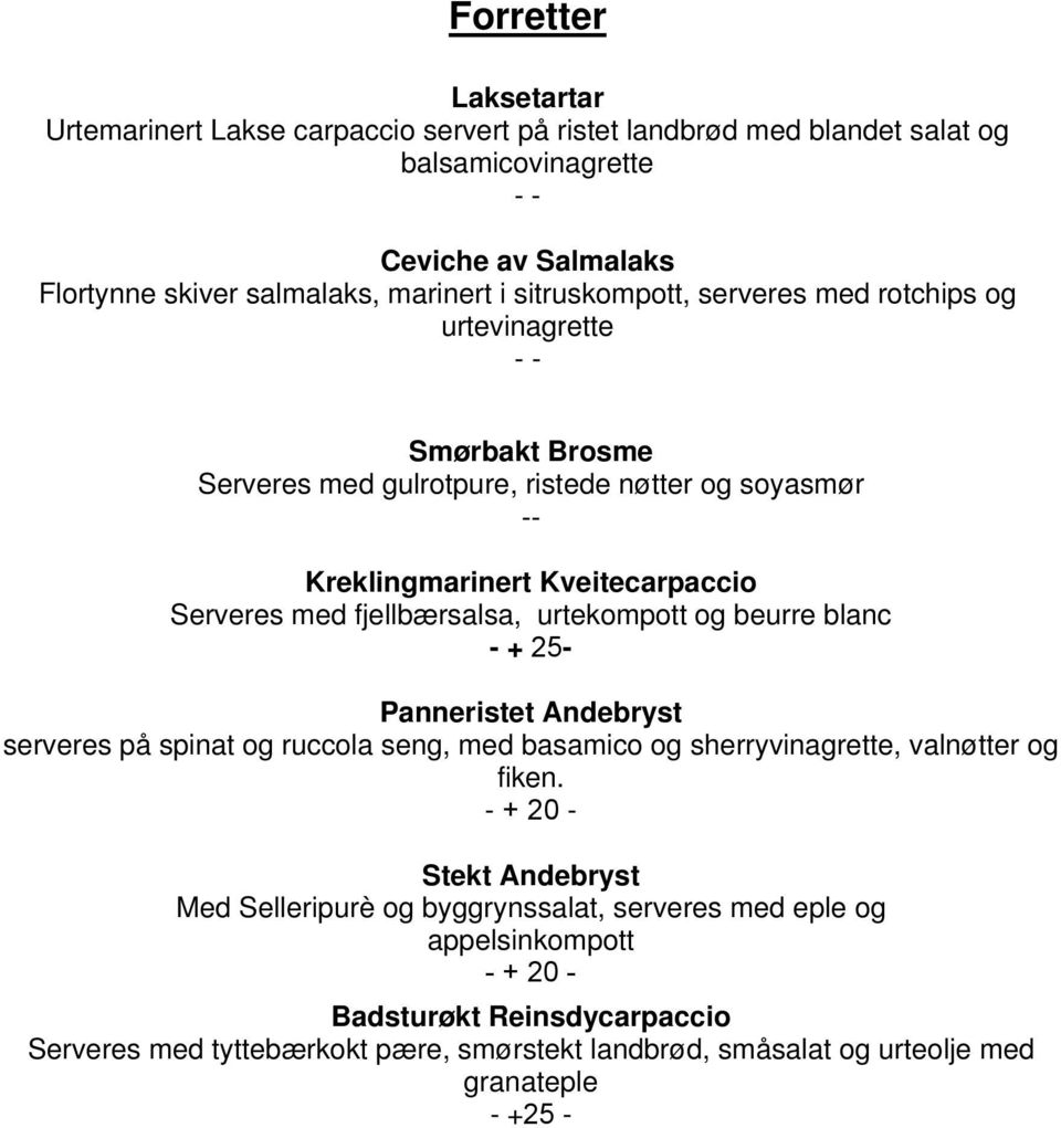 fjellbærsalsa, urtekompott og beurre blanc - + 25- Panneristet Andebryst serveres på spinat og ruccola seng, med basamico og sherryvinagrette, valnøtter og fiken.