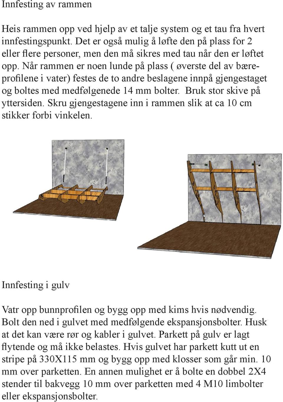 Når rammen er noen lunde på plass ( øverste del av bæreprofilene i vater) festes de to andre beslagene innpå gjengestaget og boltes med medfølgenede 14 mm bolter. Bruk stor skive på yttersiden.