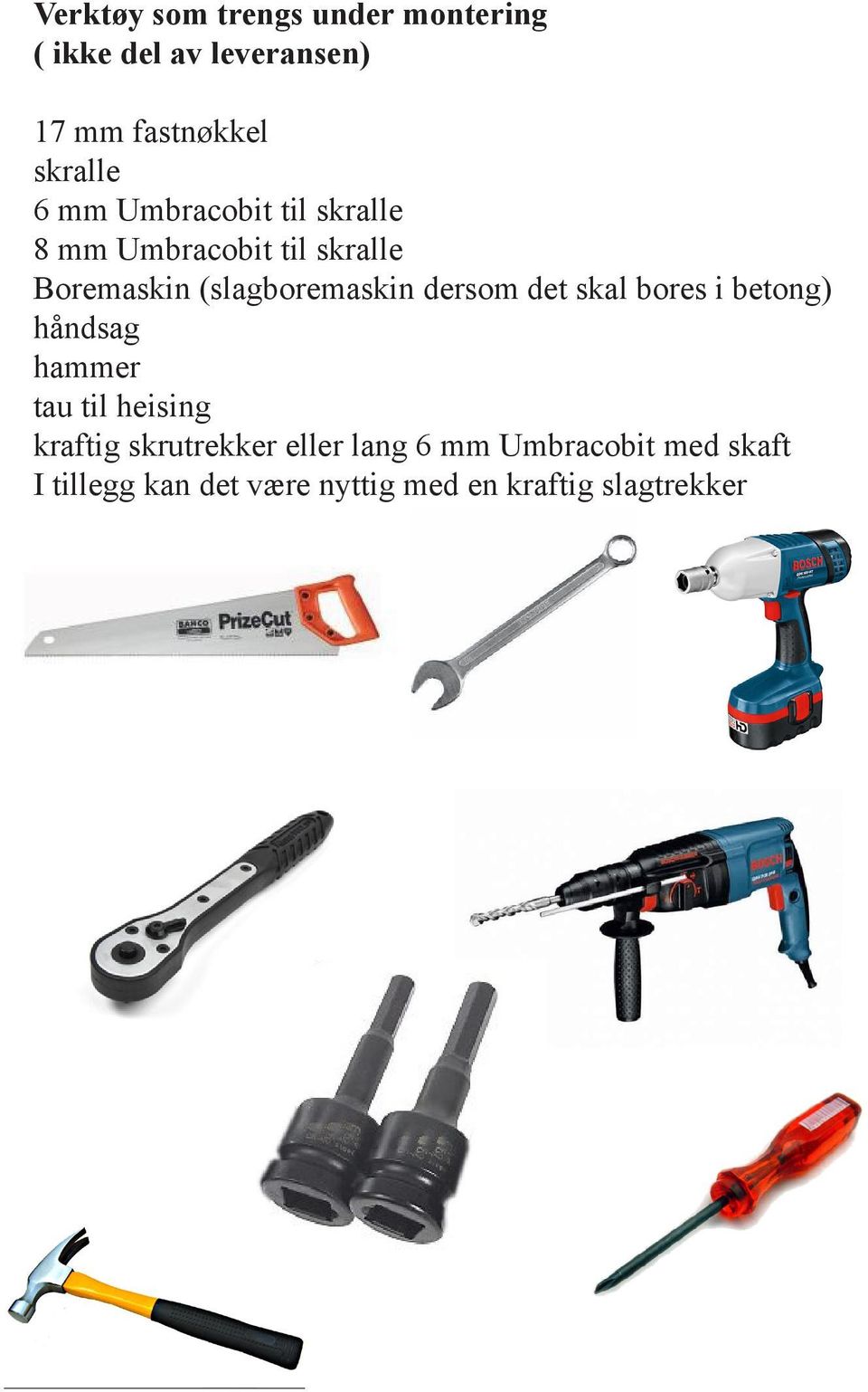 dersom det skal bores i betong) håndsag hammer tau til heising kraftig skrutrekker