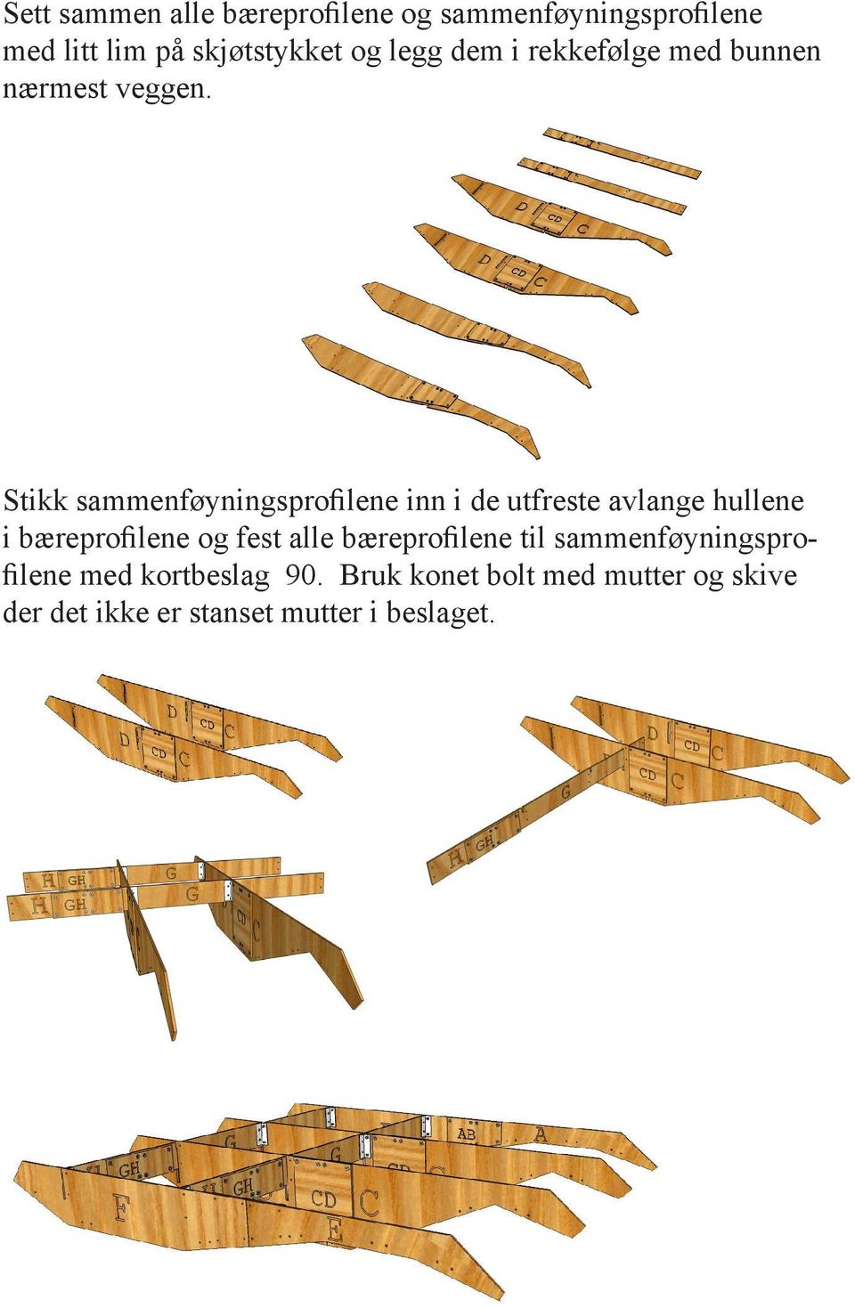 Stikk sammenføyningsprofilene inn i de utfreste avlange hullene i bæreprofilene og fest alle