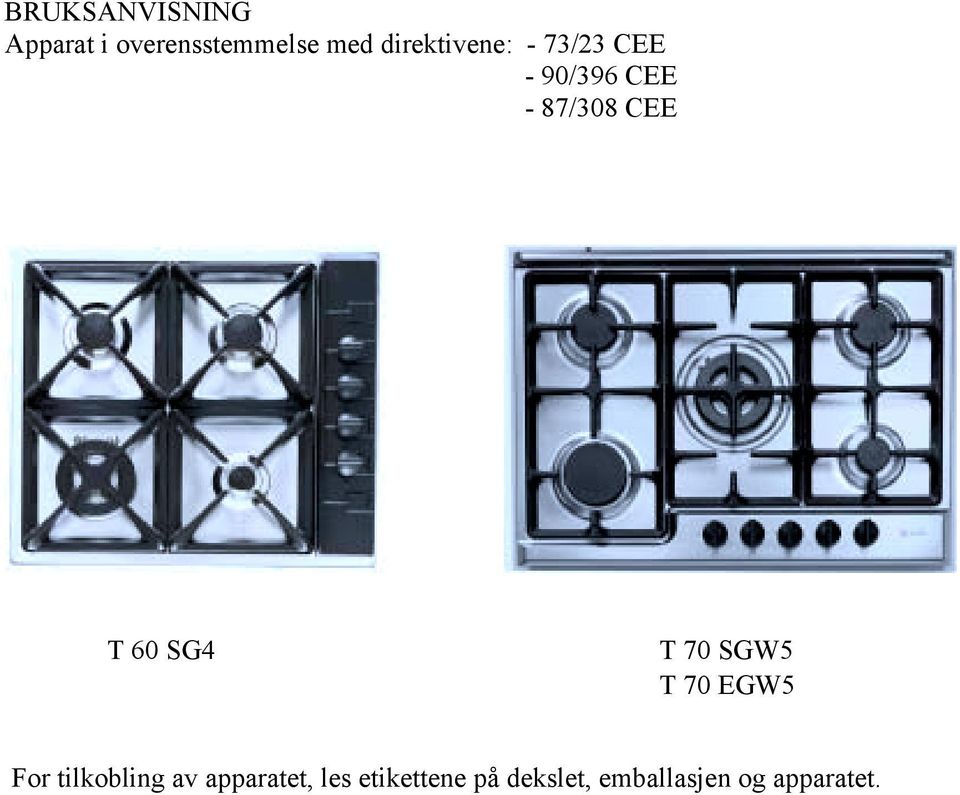 T 60 SG4 T 70 SGW5 T 70 EGW5 For tilkobling av