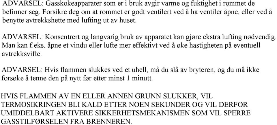 ADVARSEL: Konsentrert og langvarig bruk av apparatet kan gjøre ekstra lufting nødvendig. Man kan f.eks. åpne et vindu eller lufte mer effektivt ved å øke hastigheten på eventuell avtrekksvifte.