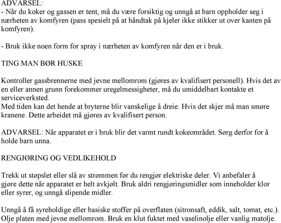 Hvis det av en eller annen grunn forekommer uregelmessigheter, må du umiddelbart kontakte et serviceverksted. Med tiden kan det hende at bryterne blir vanskelige å dreie.