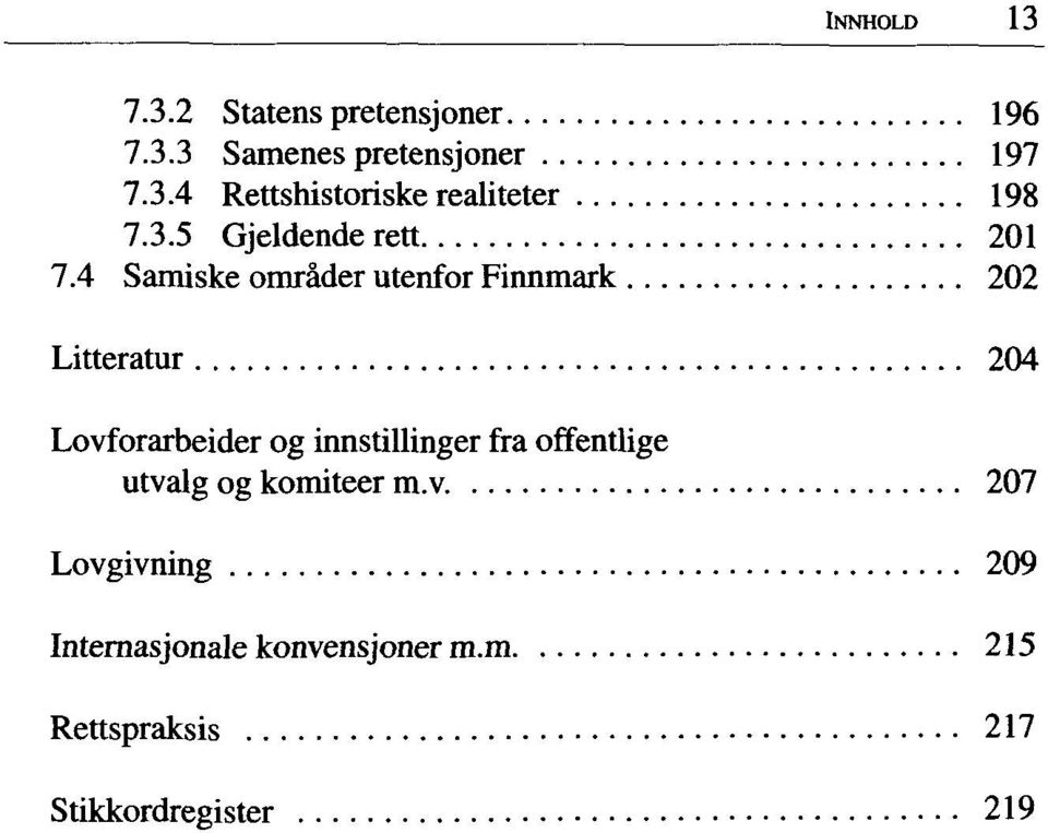 4 Samiske omräder utenfor Finnmark 202 Litteratur 204 Lovforarbeider og innstillinger