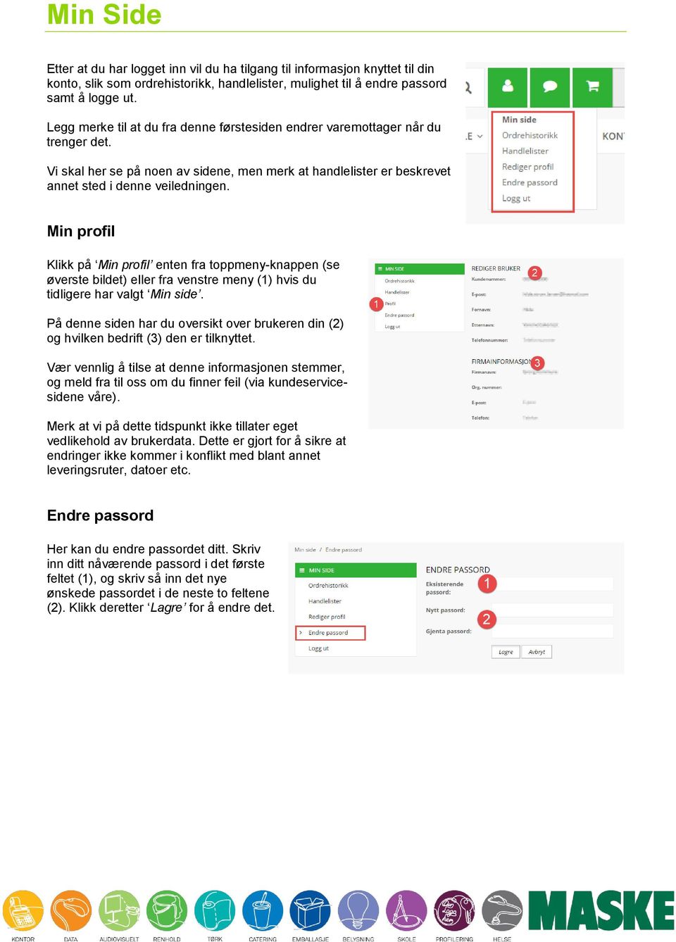 Min profil Klikk på Min profil enten fra toppmeny-knappen (se øverste bildet) eller fra venstre meny (1) hvis du tidligere har valgt Min side.