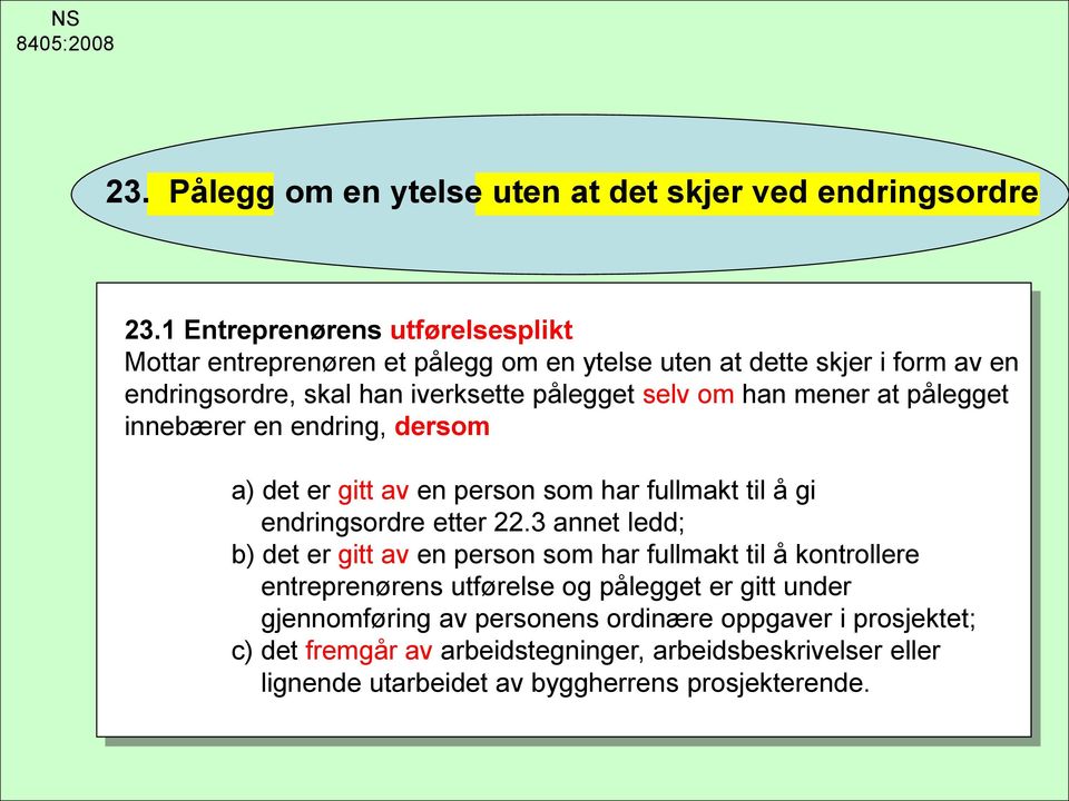 pålegget innebærer en endring, dersom a) det er gitt av en person som har fullmakt til å gi endringsordre etter 22.