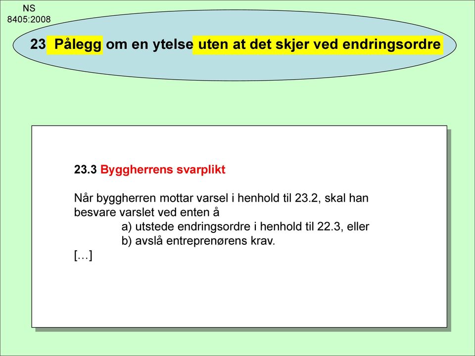 3 Byggherrens svarplikt Når byggherren mottar varsel i henhold til