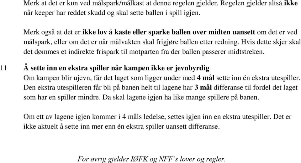 Hvis dette skjer skal det dømmes et indirekte frispark til motparten fra der ballen passerer midtstreken.