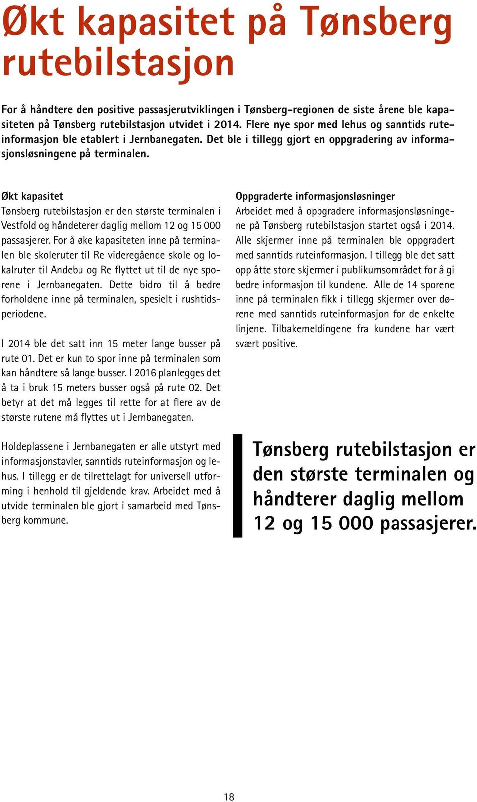 Økt kapasitet Tønsberg rutebilstasjon er den største terminalen i Vestfold og håndeterer daglig mellom 12 og 15 000 passasjerer.