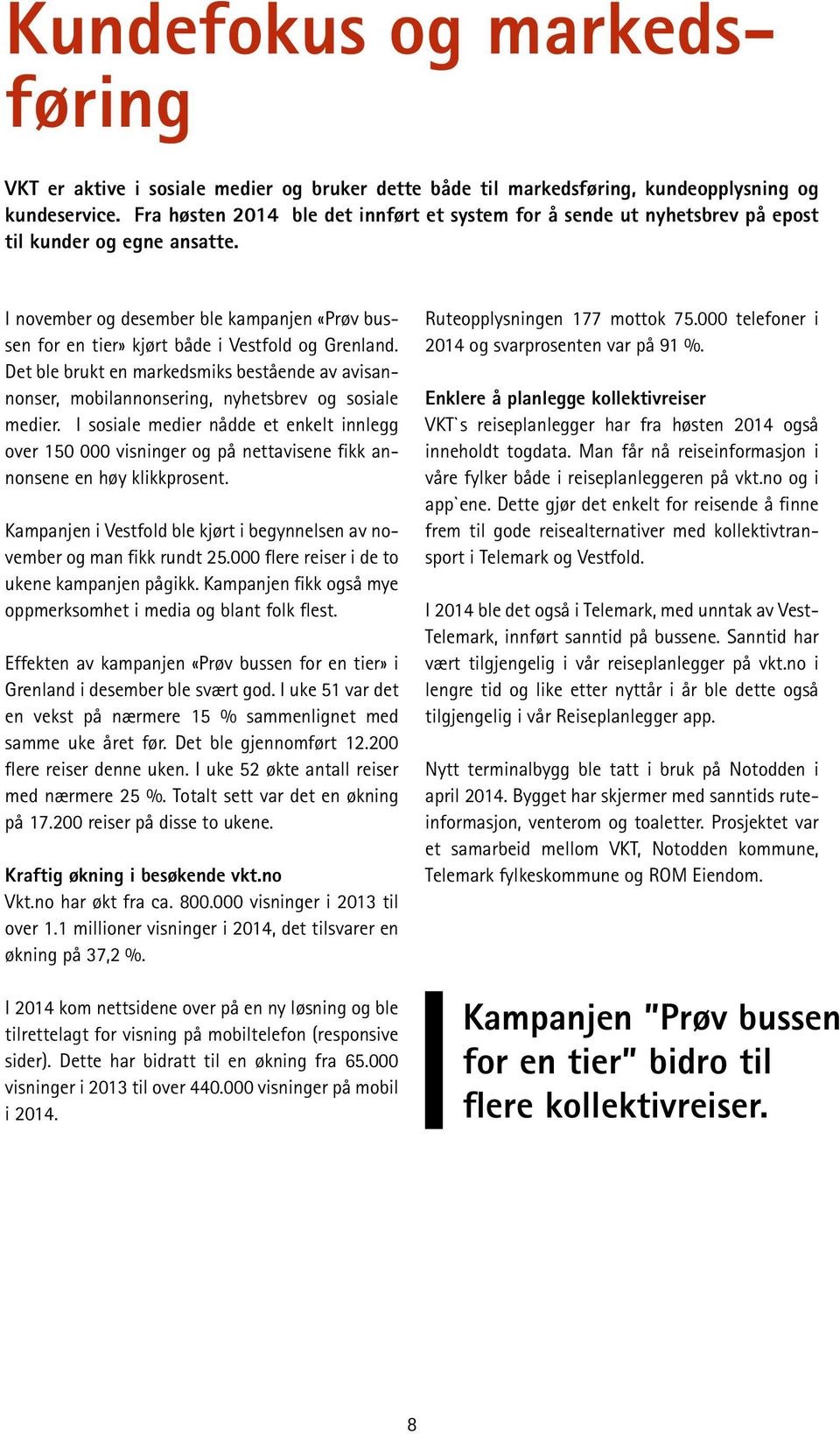 I november og desember ble kampanjen «Prøv bussen for en tier» kjørt både i Vestfold og Grenland.