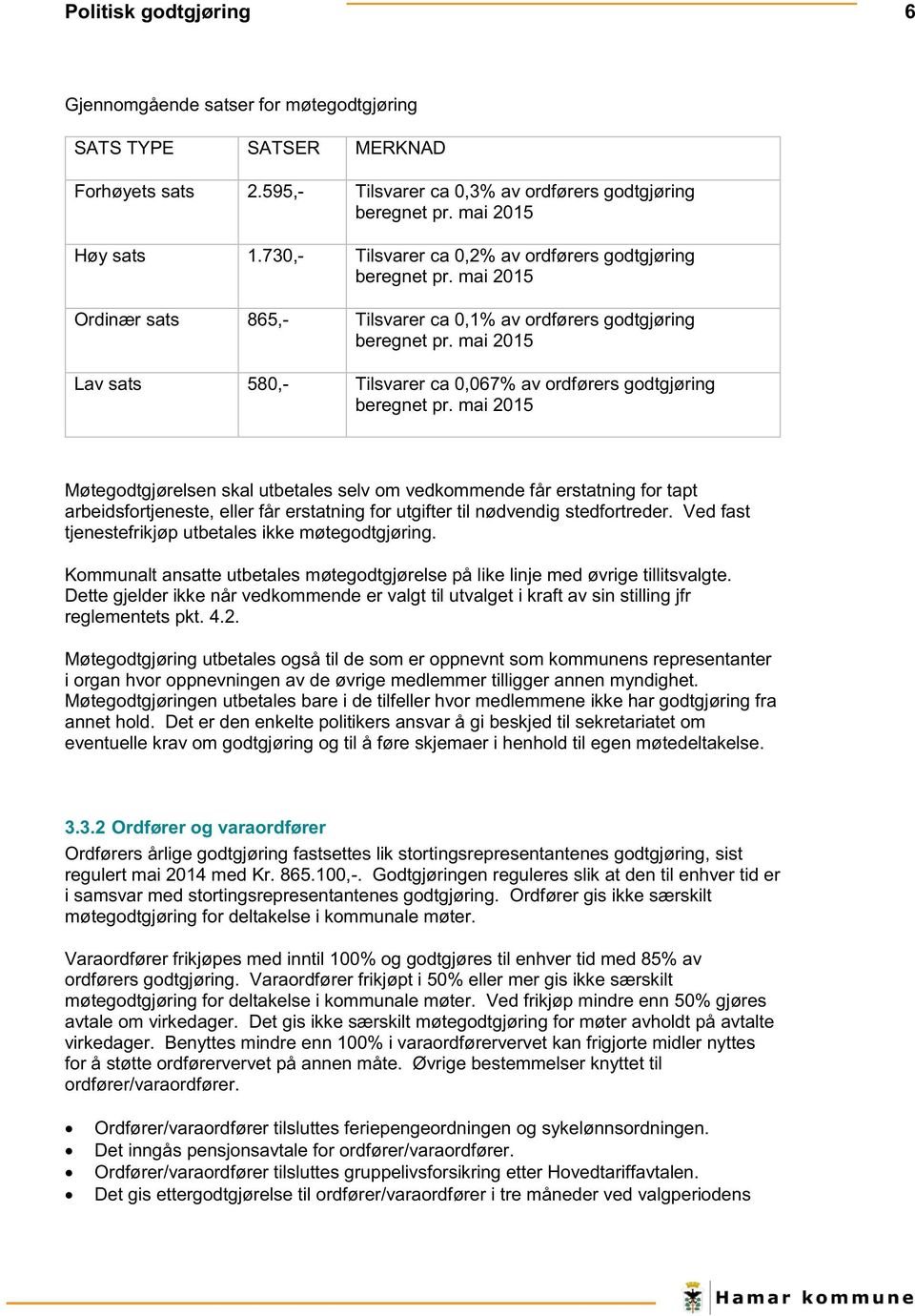 mai 2015 Lav sats 580,- Tilsvarer ca 0,067% av ordførers godtgjøring beregnet pr.