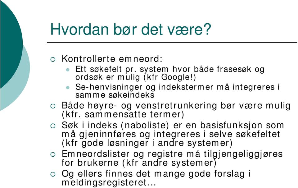 sammensatte termer) Søk i indeks (naboliste) er en basisfunksjon som må gjeninnføres og integreres i selve søkefeltet (kfr gode