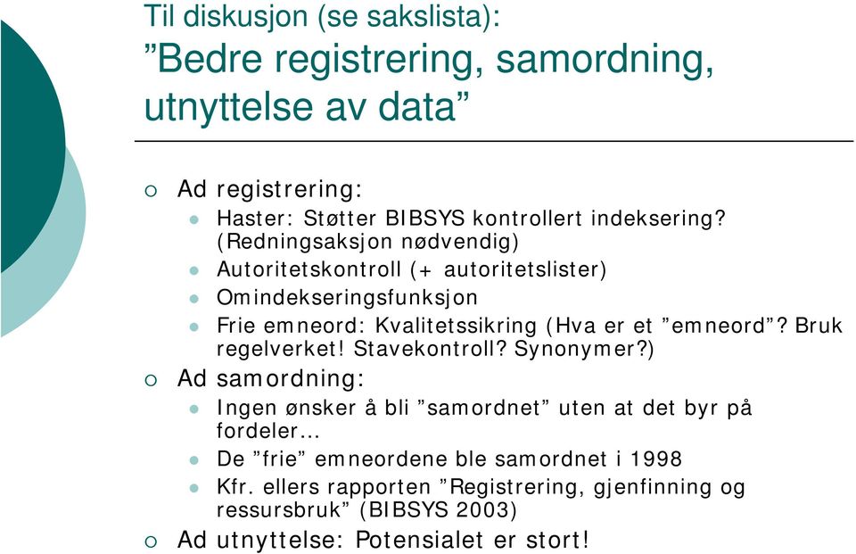 (Redningsaksjon nødvendig) Autoritetskontroll (+ autoritetslister) Omindekseringsfunksjon Frie emneord: Kvalitetssikring (Hva er et emneord?