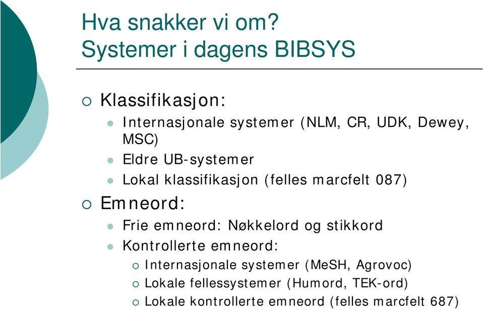 Eldre UB-systemer Lokal klassifikasjon (felles marcfelt 087) Emneord: Frie emneord: