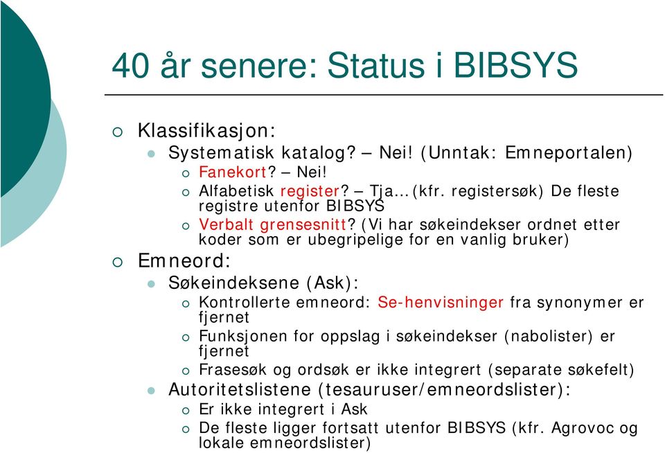 (Vi har søkeindekser ordnet etter koder som er ubegripelige for en vanlig bruker) Emneord: Søkeindeksene (Ask): Kontrollerte emneord: Se-henvisninger fra synonymer