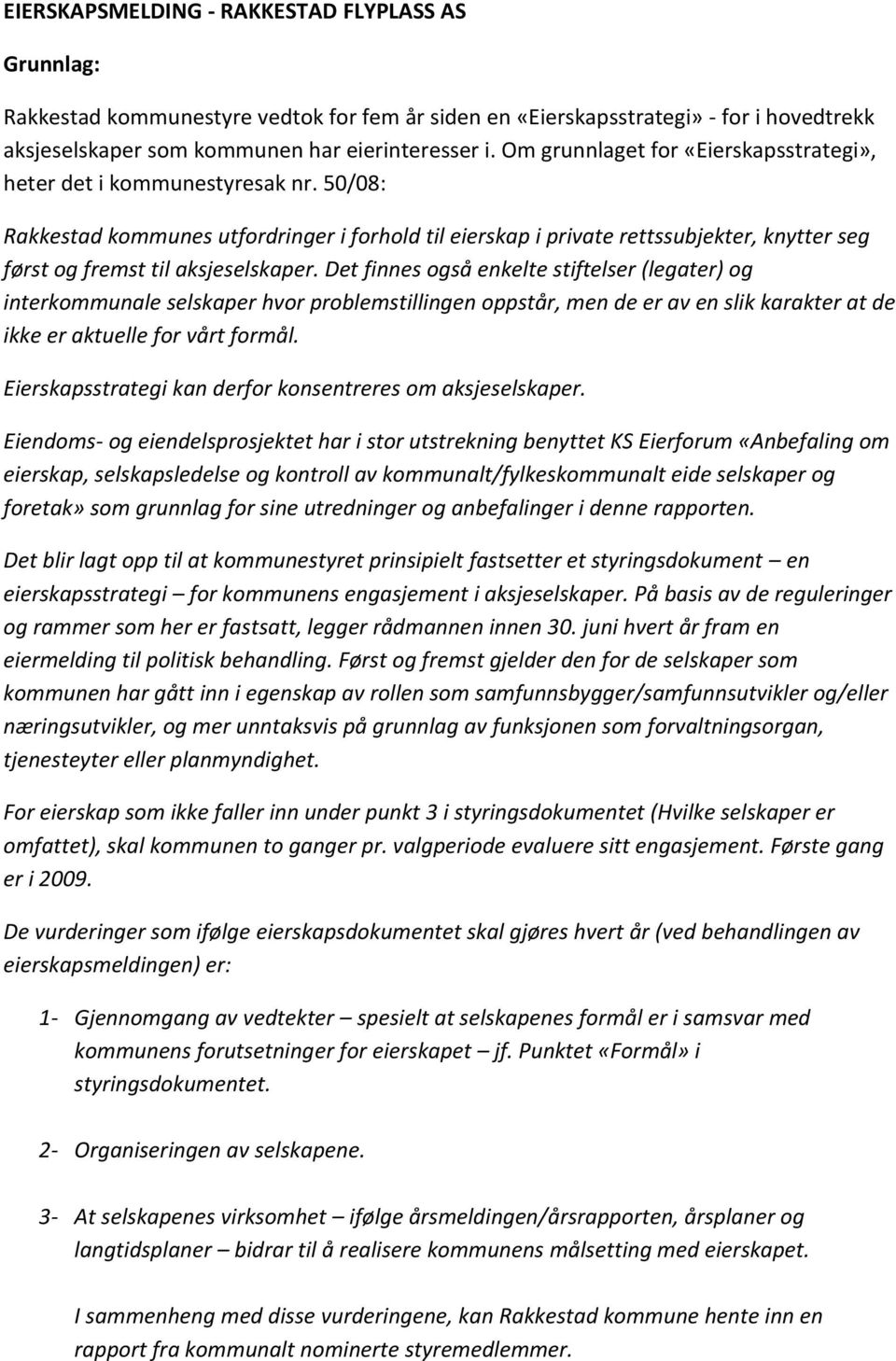 50/08: Rakkestad kommunes utfordringer i forhold til eierskap i private rettssubjekter, knytter seg først og fremst til aksjeselskaper.