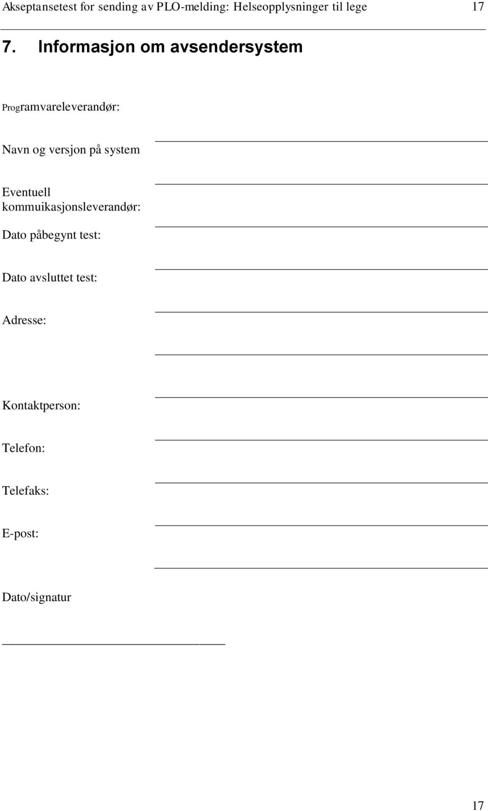 system Eventuell kommuikasjonsleverandør: Dato påbegynt test: Dato