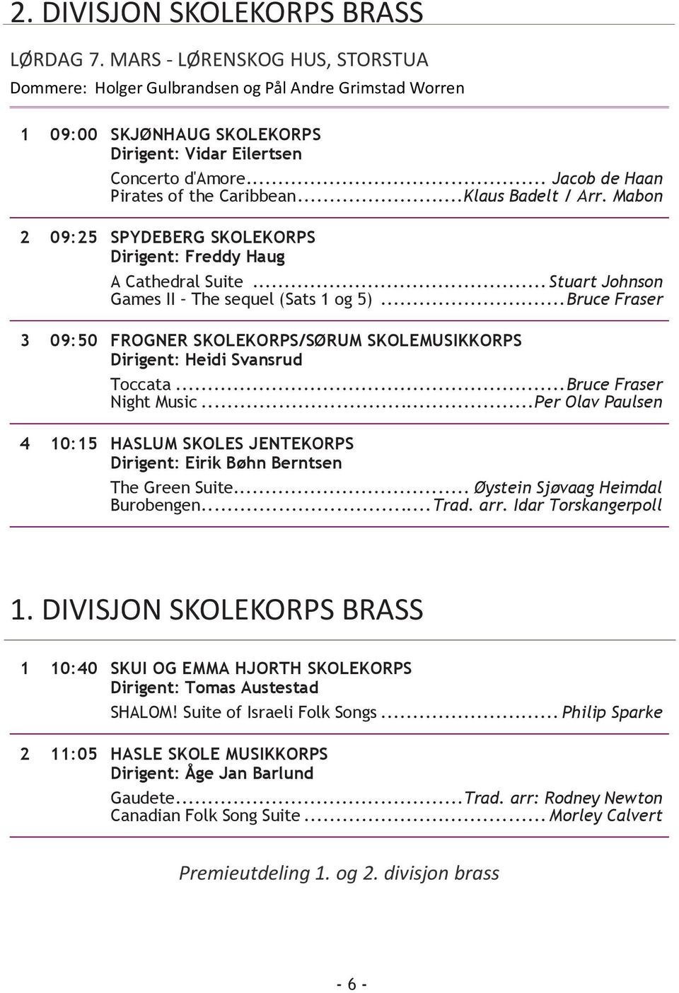 .. Bruce Fraser 3 09:50 FROGNER SKOLEKORPS/SØRUM SKOLEMUSIKKORPS Dirigent: Heidi Svansrud Toccata... Bruce Fraser Night Music.