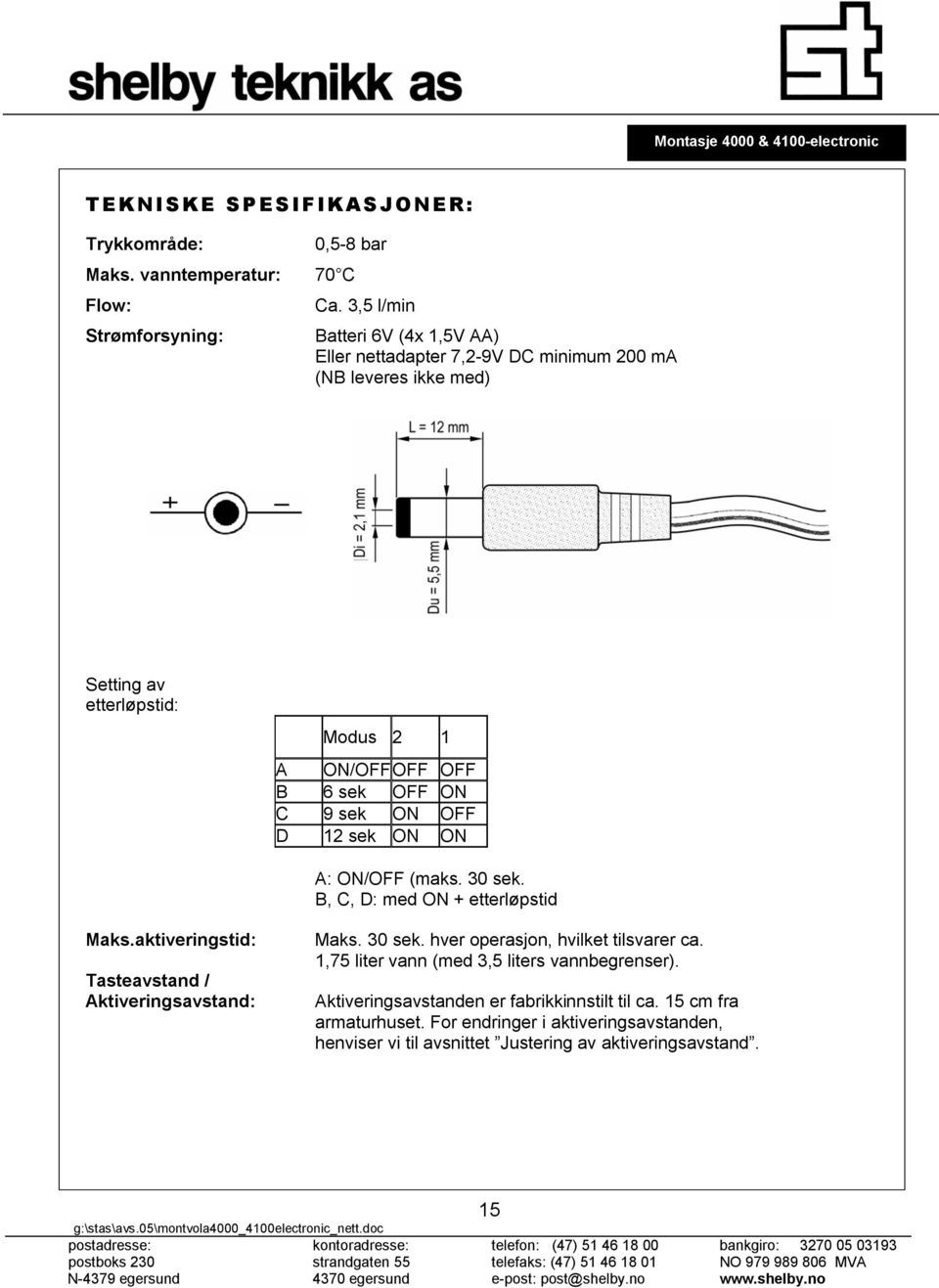 sek ON OFF D 12 sek ON ON A: ON/OFF (maks. 30 sek. B, C, D: med ON + etterløpstid Maks.aktiveringstid: Tasteavstand / Aktiveringsavstand: Maks. 30 sek. hver operasjon, hvilket tilsvarer ca.