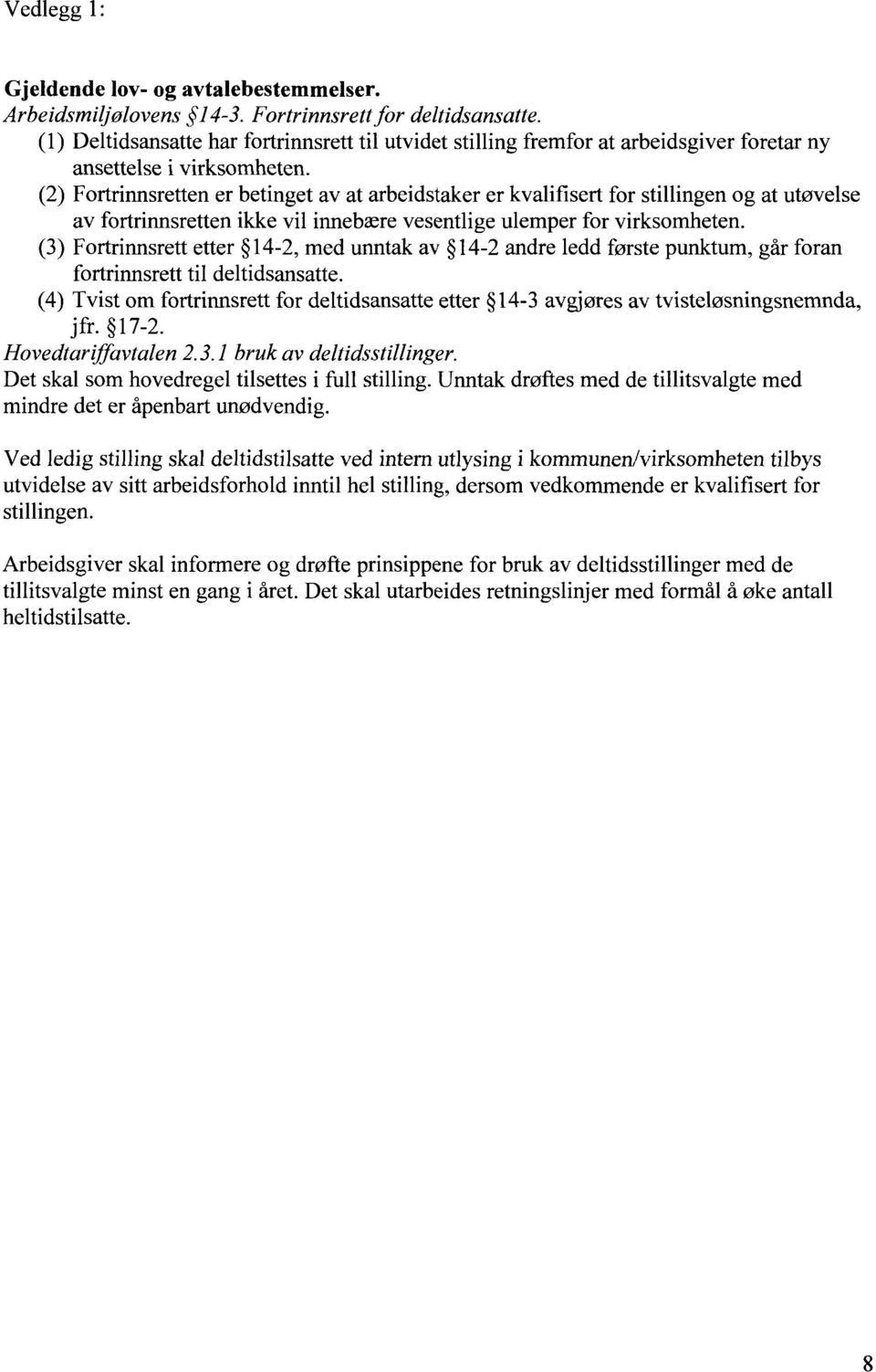 (2) Fortrinnsretten er betinget av at arbeidstaker er kvalifisert for stillingen og at utøvelse av fortrinnsretten ikke vil innebære vesentlige ulemper for virksomheten.