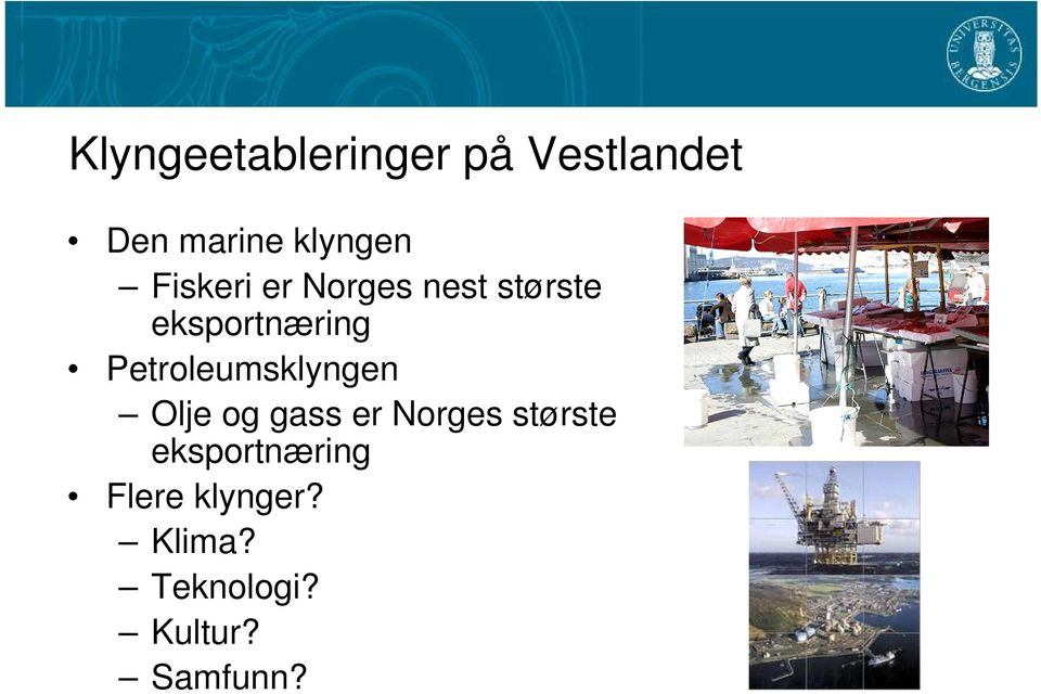 Petroleumsklyngen Olje og gass er Norges største