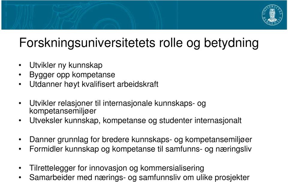 studenter internasjonalt Danner grunnlag for bredere kunnskaps- og kompetansemiljøer Formidler kunnskap og kompetanse til