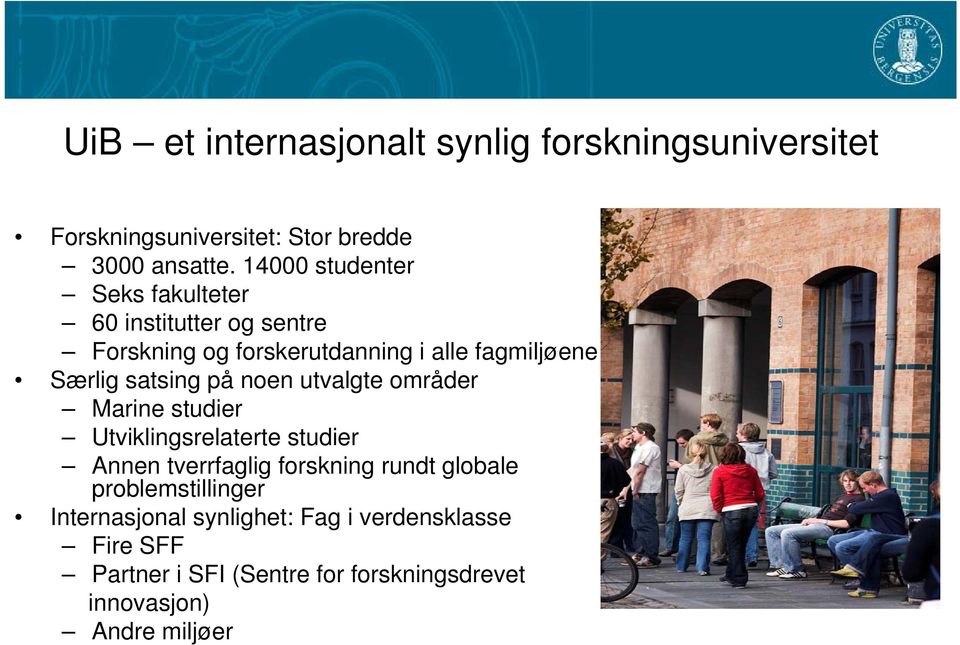 satsing på noen utvalgte områder Marine studier Utviklingsrelaterte studier Annen tverrfaglig forskning rundt globale