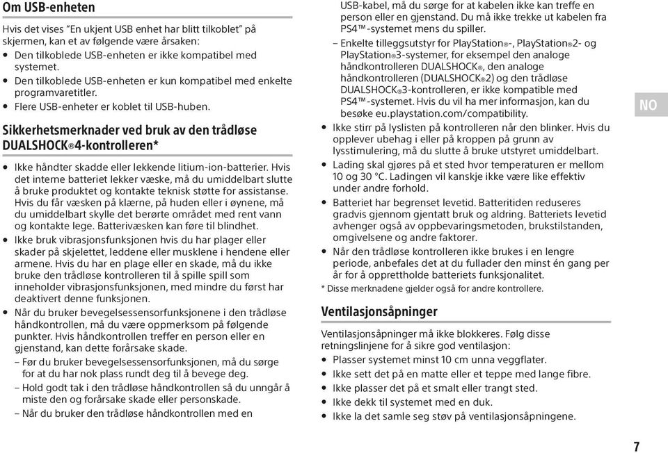 Sikkerhetsmerknader ved bruk av den trådløse DUALSHOCK 4-kontrolleren* Ikke håndter skadde eller lekkende litium-ion-batterier.